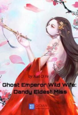 Ghost Emperor Wild Wife: Dandy Eldest Miss