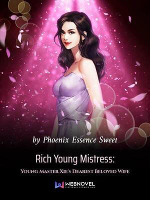 Rich Young Mistress: Young Master Xie’s Dearest Beloved Wife
