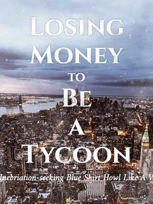 Losing Money to Be a Tycoon